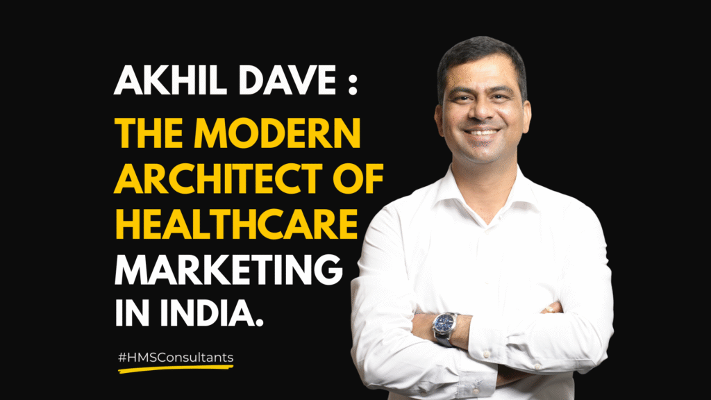 Akhil Dave - The Modern Architect of Healthcare Marketing in India, featured in a professional portrait