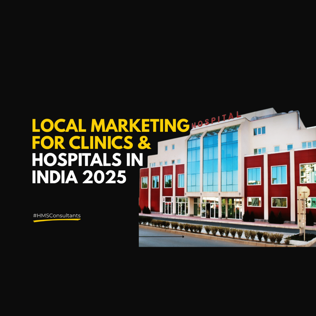 Local Marketing for Clinics & Hospitals in India 2025