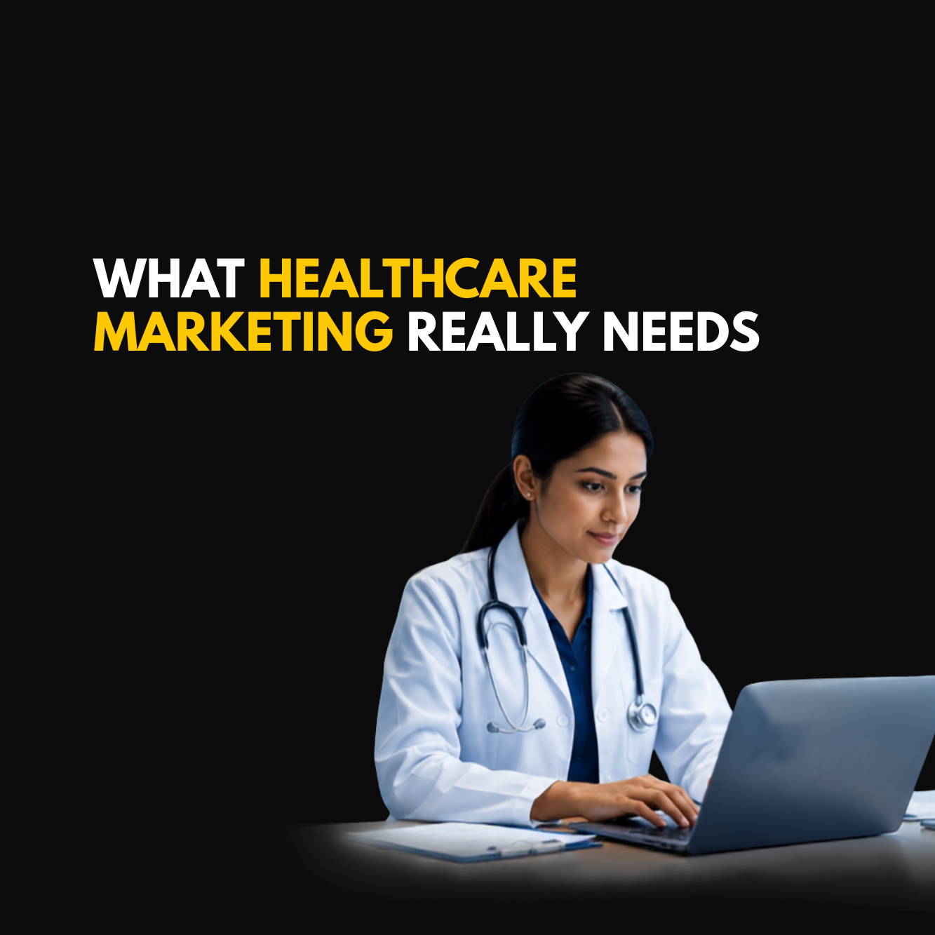 Doctor using a laptop with the title “What Healthcare Marketing Really Needs” on a black and yellow healthcare marketing graphic.
